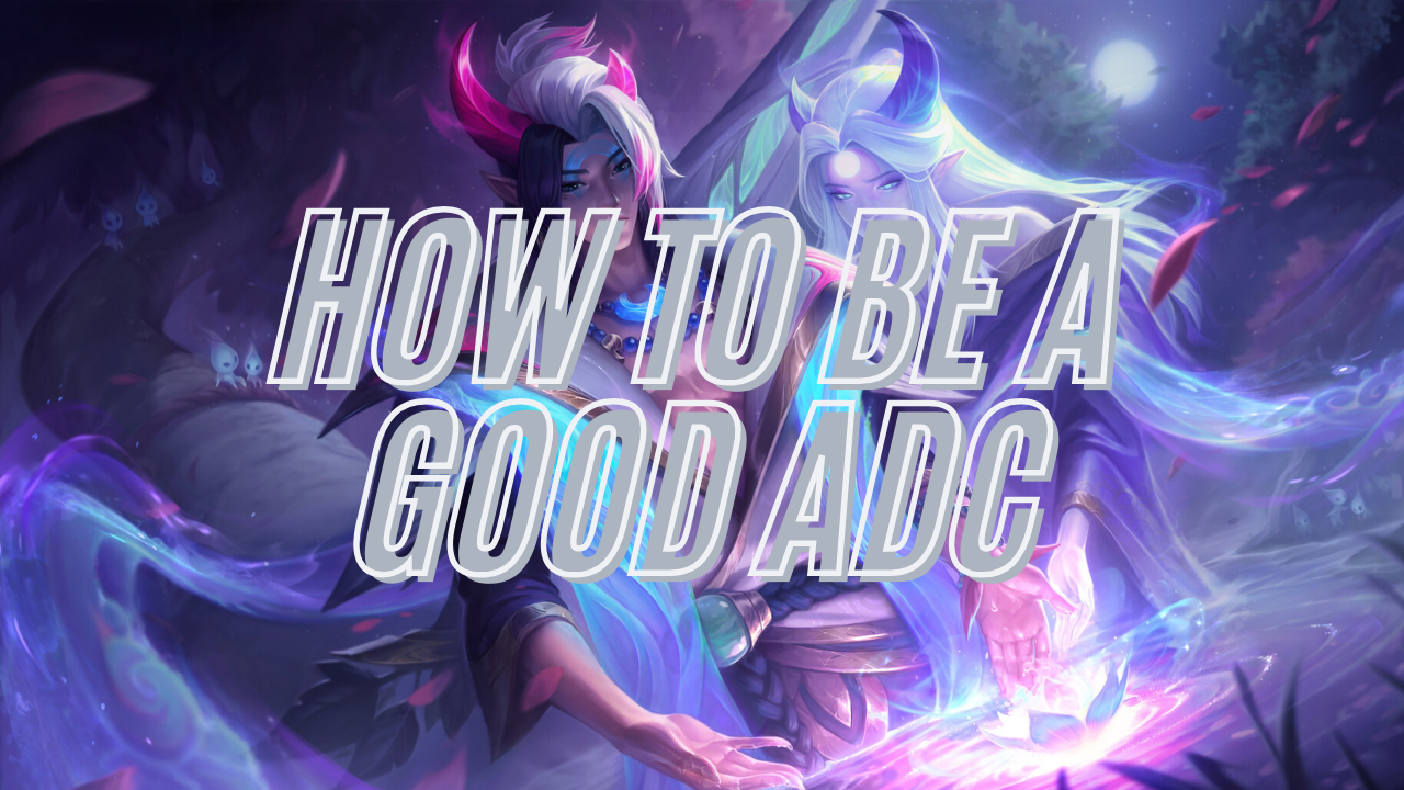 How to be a Good ADC in League of Legends