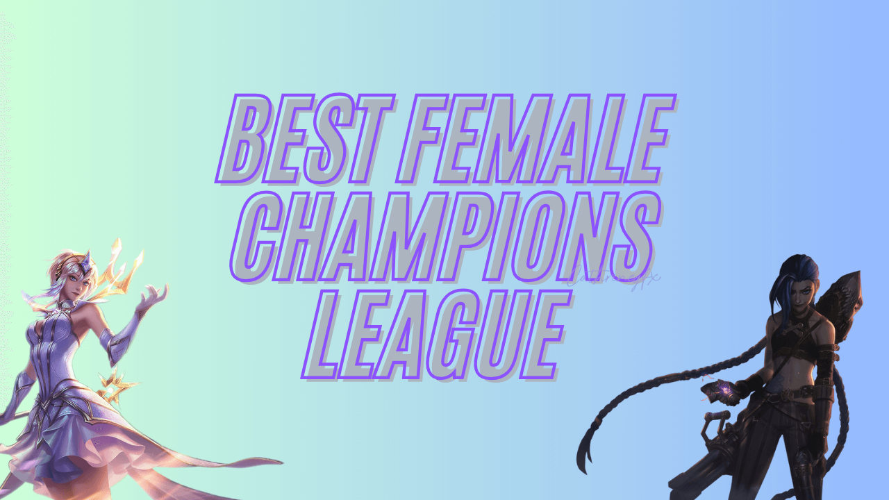 Best Female League of Legends Characters